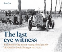 The last eye witness – The pioneering motor racing photography of Maurice Branger 1902-1914