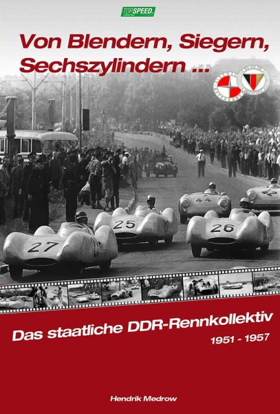 Von Blendern, Siegern, Sechszylindern ... - Das staatliche DDR-Rennkollektiv 1951-1957