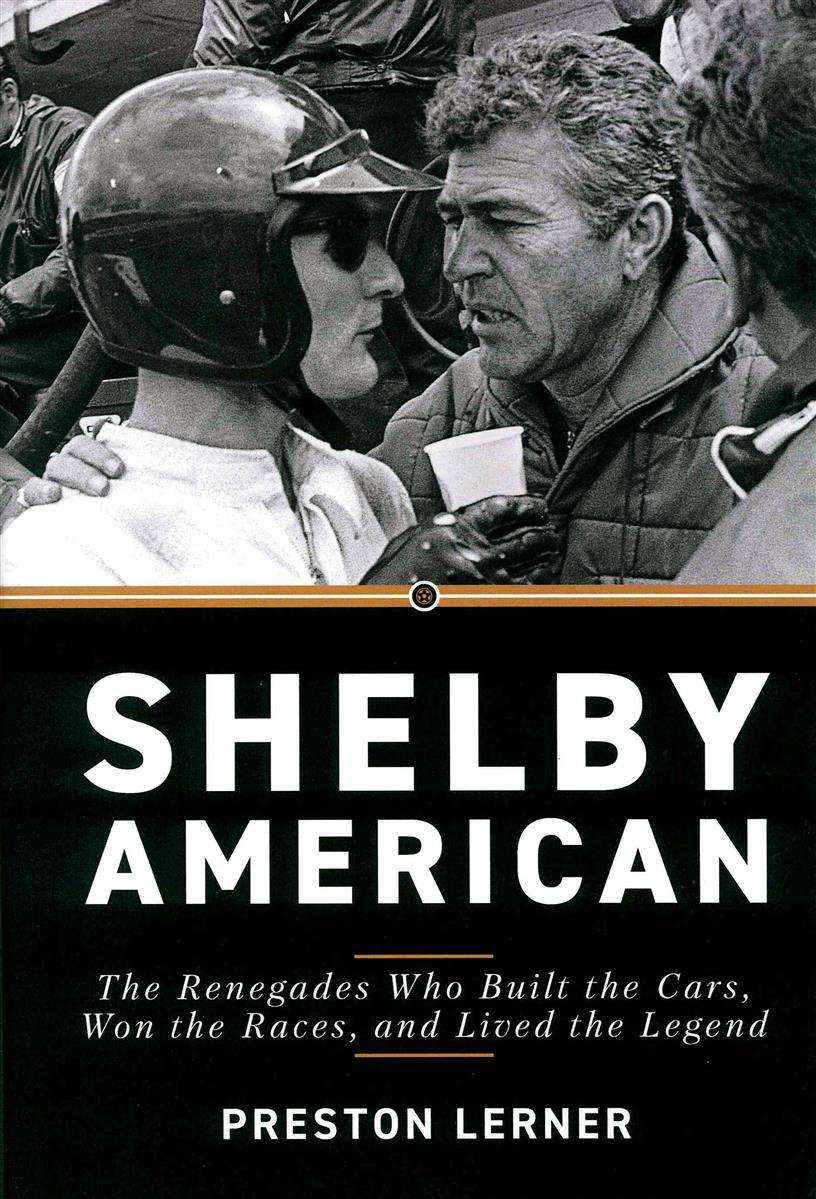 Shelby American: The Renegades Who Built the Cars, Won the Shelby American: The Renegades Who Built the Cars, Won the