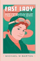 Fast Lady - The Extraordinary Adventures of Miss Dorothy Levitt